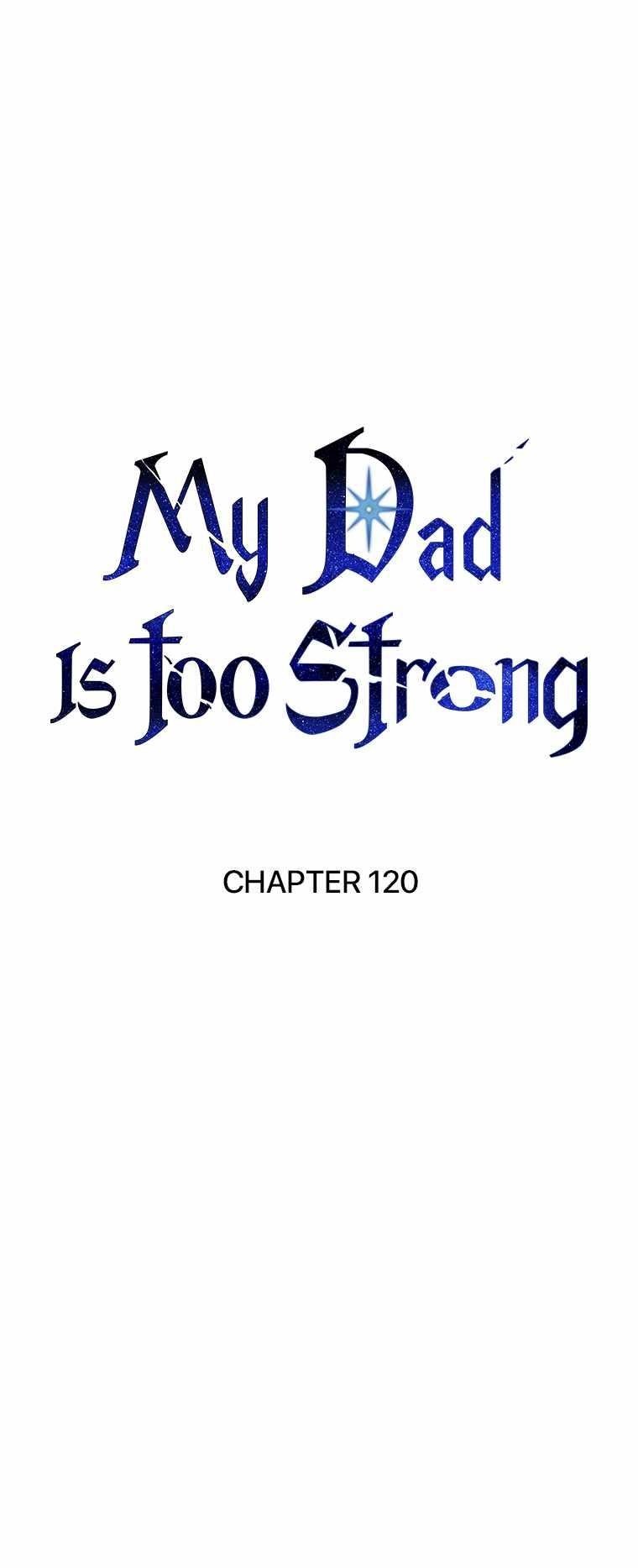 My Dad Is Too Strong chapter 120